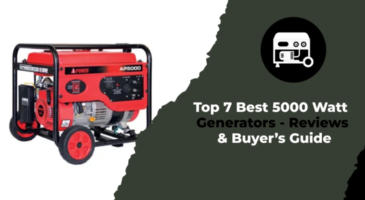 Top 7 Best 5000 Watt Generators - Reviews & Buyer’s Guide