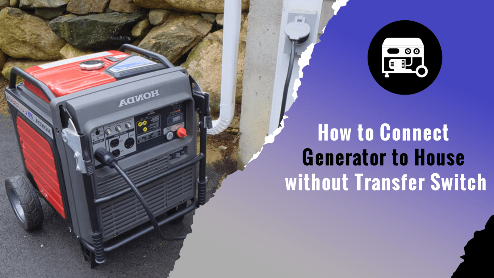 How to Connect Generator to House without Transfer Switch