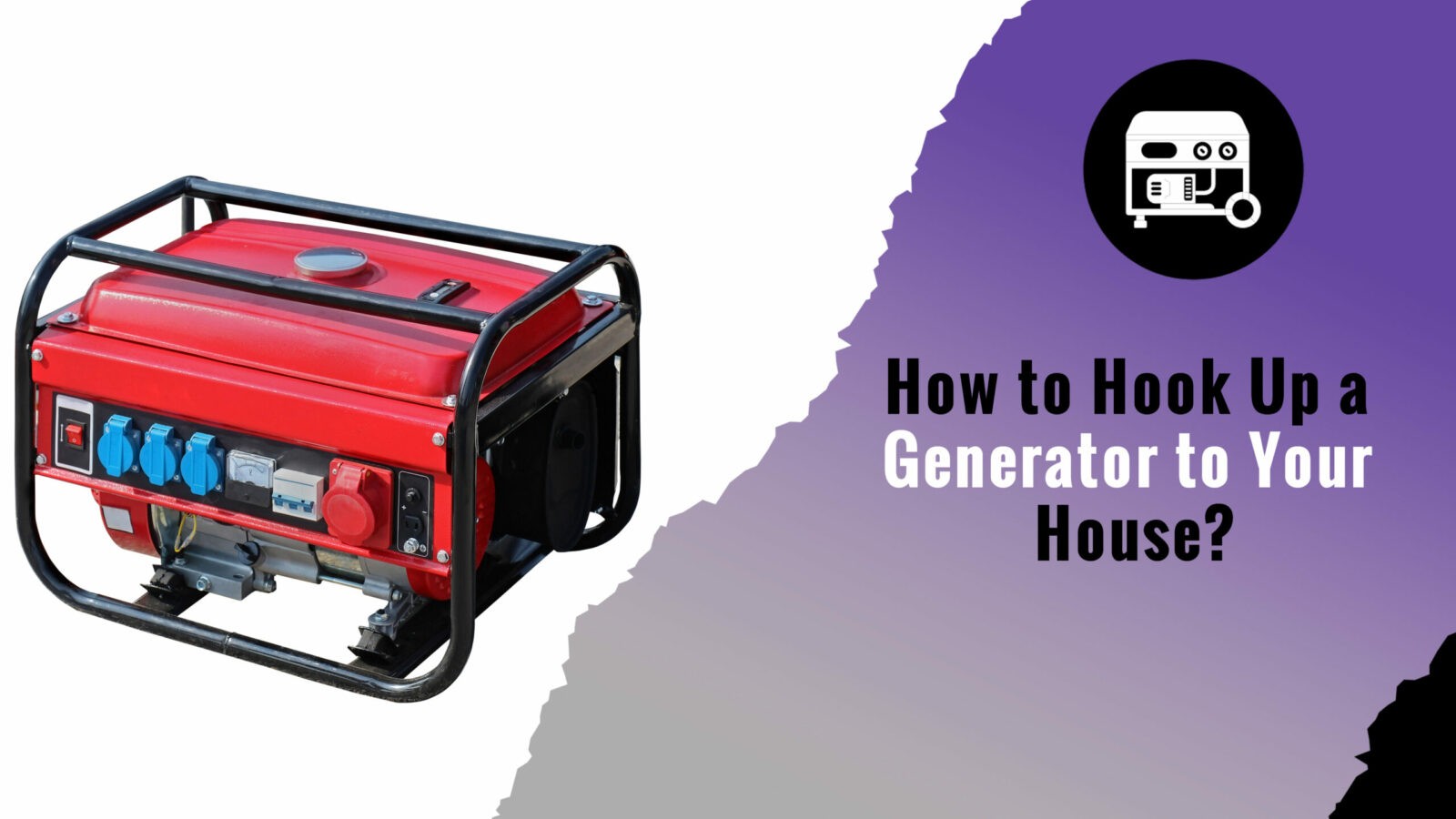 How to Hook Up a Generator to Your House