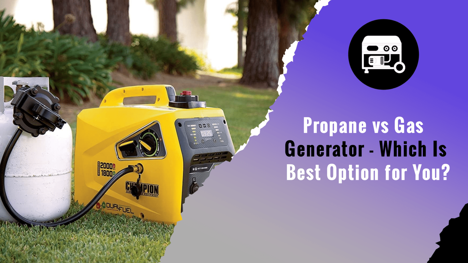 Propane vs Gas Generator - Which Is Best Option for You