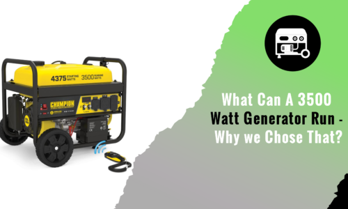 What Can A 3500 Watt Generator Run – Why we Chose That?