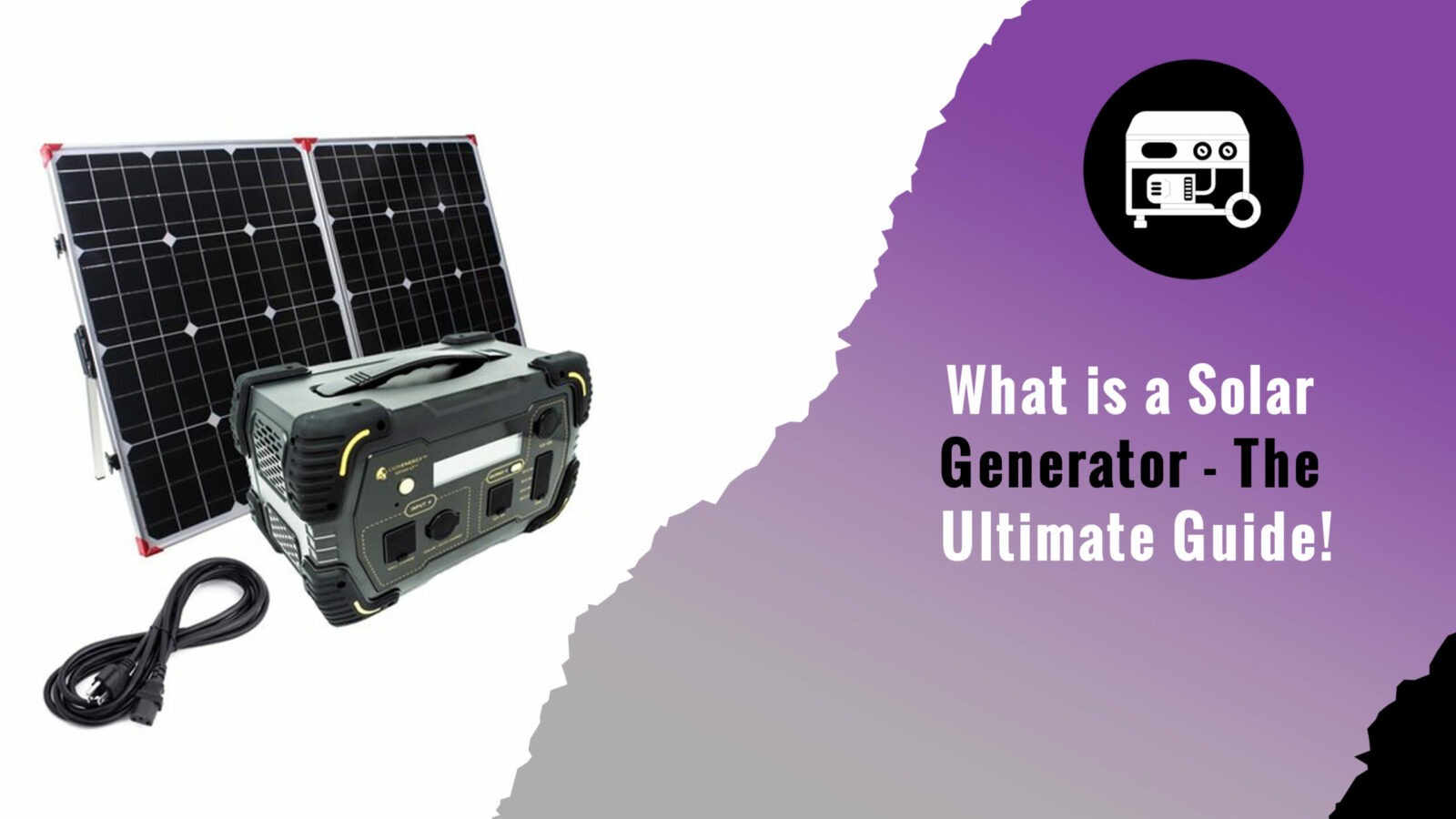What is a Solar Generator - The Ultimate Guide!