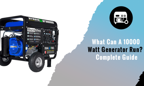 What Can A 10000 Watt Generator Run? – Complete Guide