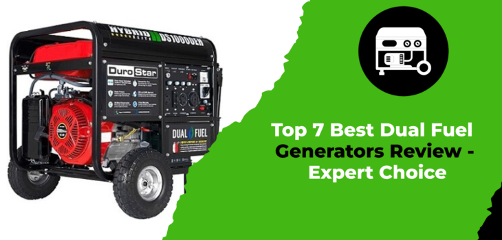 Top 7 Best Dual Fuel Generators Review - Expert Choice