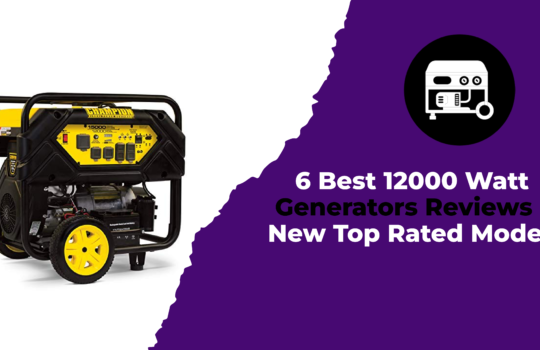 6 Best 12000 Watt Generators Reviews - New Top Rated Models