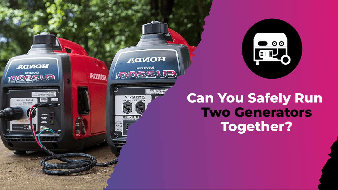 Can You Safely Run Two Generators Together