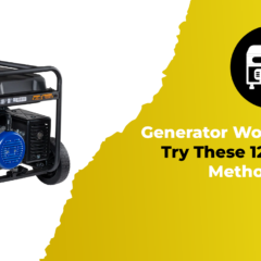 Generator Won’t Start | Try These 12 Useful Methods