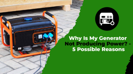 Why Is My Generator Not Producing Power - 5 Possible Reasons