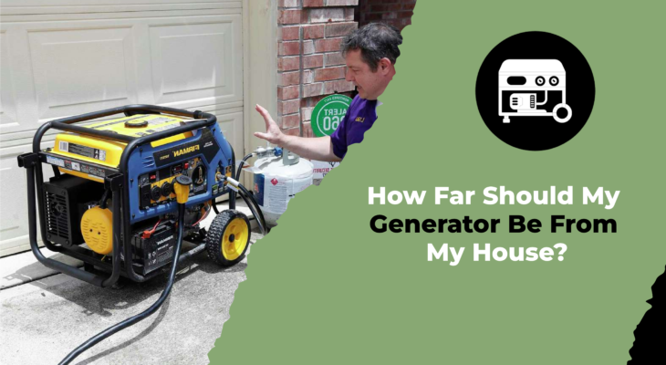 How Far Should My Generator Be From My House