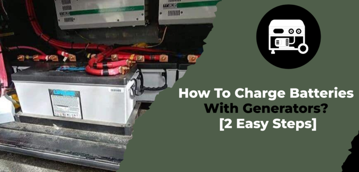 How To Charge Batteries With Generators [2 Easy Steps]