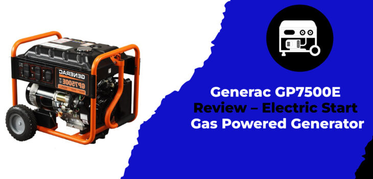 Generac GP7500E Review - Electric Start Gas Powered Generator