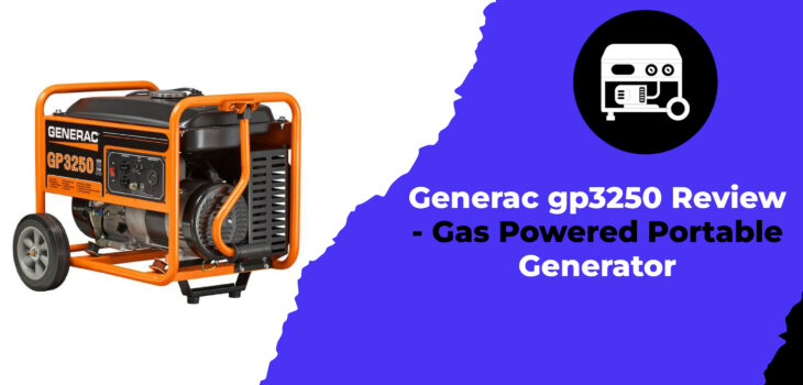 Generac gp3250 Review - Gas Powered Portable Generator