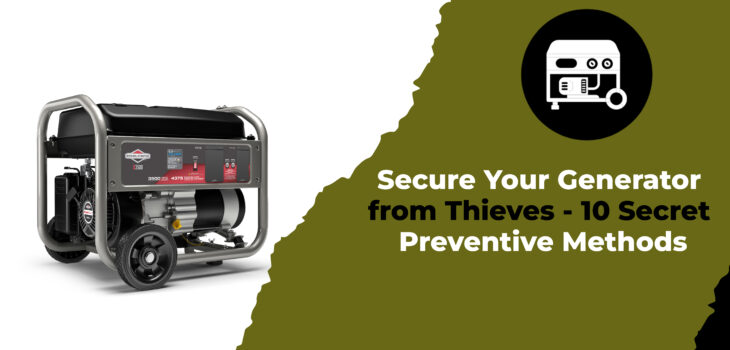 Secure Your Generator from Thieves - 10 Secret Preventive Methods