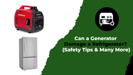 Can a Generator Damage a Refrigerator (Safety Tips & Many More)