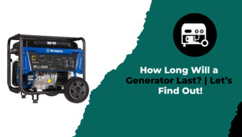 How Long Will a Generator Last Let’s Find Out!