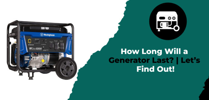 How Long Will a Generator Last Let’s Find Out!