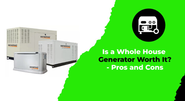 Is a Whole House Generator Worth It - Pros and Cons