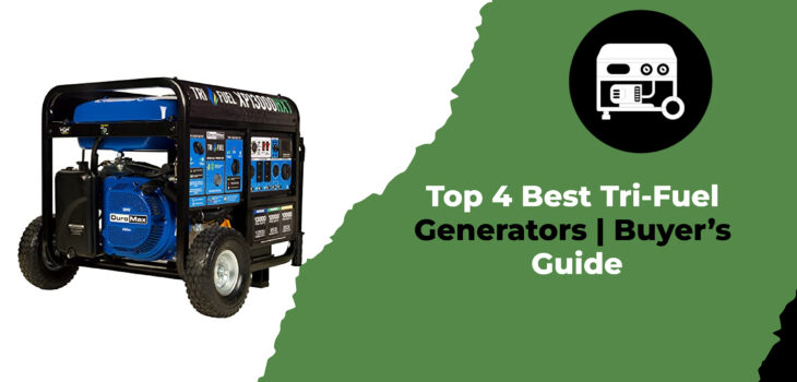 Top 4 Best Tri-Fuel Generators Buyer’s Guide