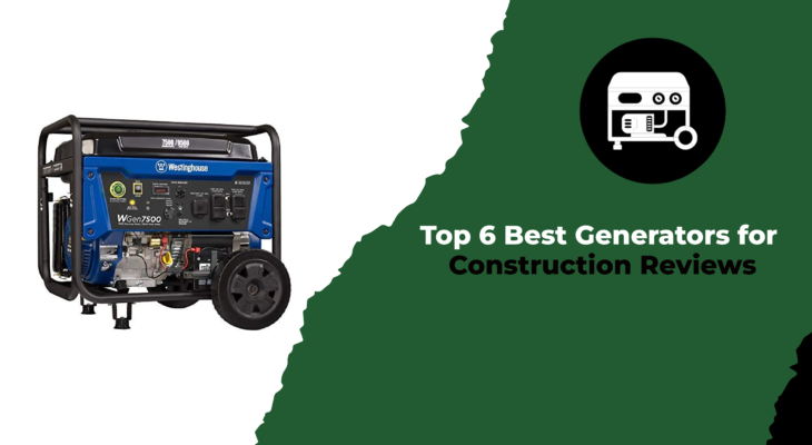 Top 6 Best Generators for Construction Reviews