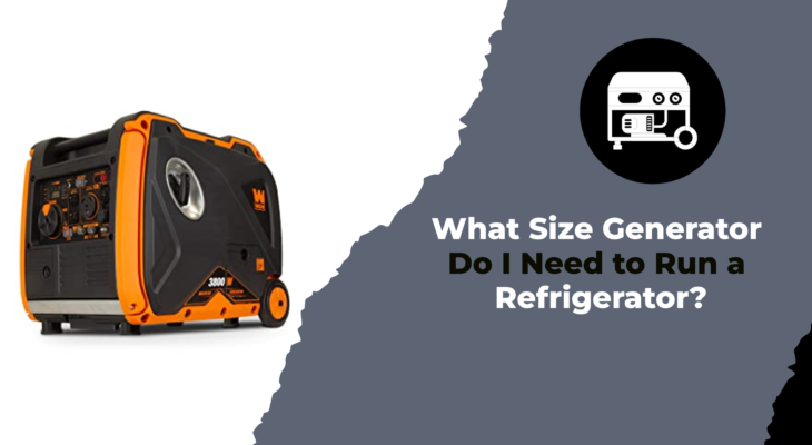 What Size Generator Do I Need to Run a Refrigerator