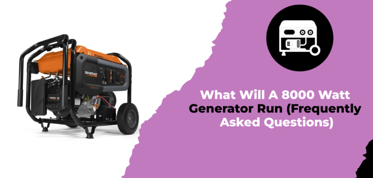 What Will A 8000 Watt Generator Run (Frequently Asked Questions)