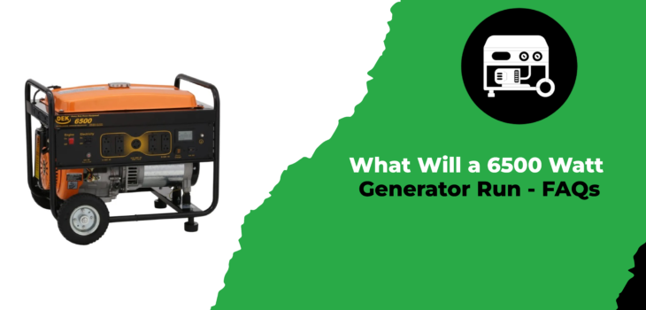 What Will a 6500 Watt Generator Run - FAQs