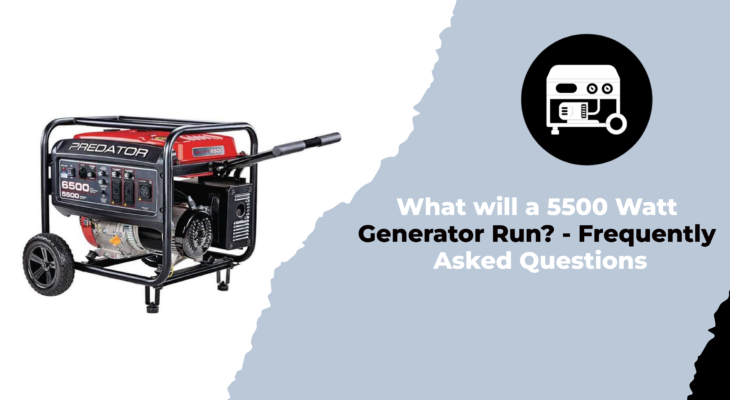 What will a 5500 Watt Generator Run - Frequently Asked Questions