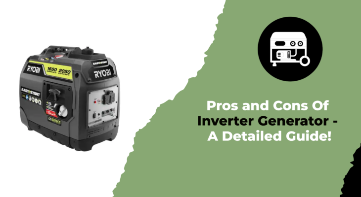 Pros and Cons Of Inverter Generator - A Detailed Guide!