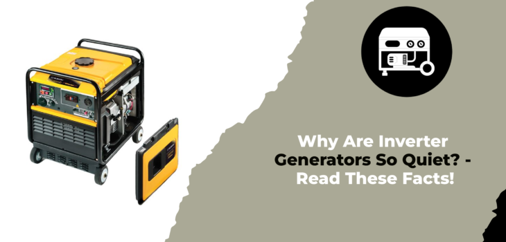 Why Are Inverter Generators So Quiet - Read These Facts!