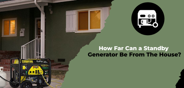 How Far Can a Standby Generator Be From The House