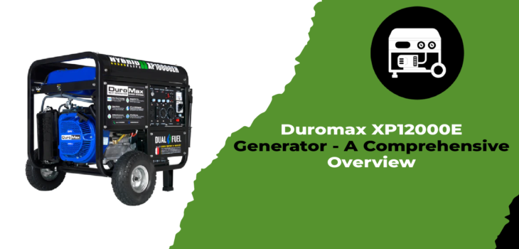 Duromax XP12000E Generator - A Comprehensive Overview