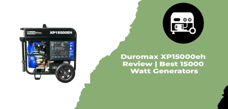 Duromax XP15000eh Review Best 15000 Watt Generators