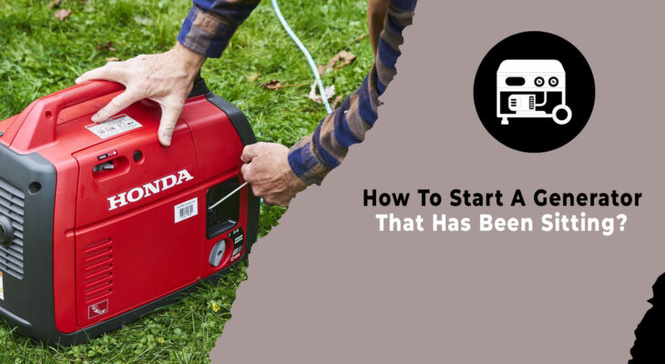 How to Start a Generator That Has Been Sitting