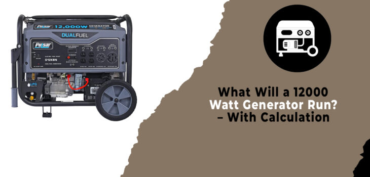 What Will a 12000 Watt Generator Run - With Calculation