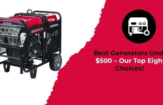 Best Generators Under $500 – Our Top Eight Choices!