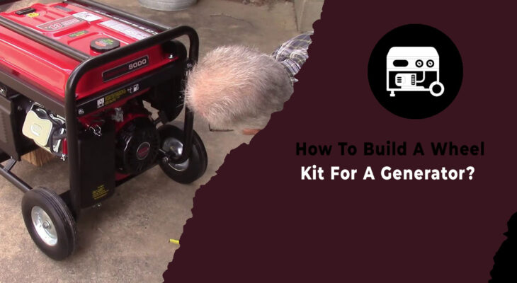 How To Build A Wheel Kit For A Generator
