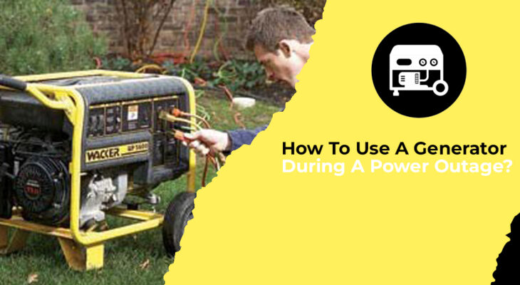 How To Use A Generator During A Power Outage