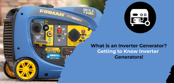 What Is An Inverter Generator Getting to Know Inverter Generators!