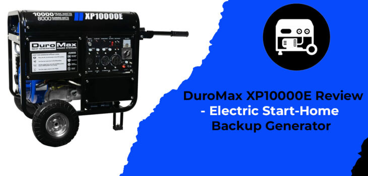 DuroMax XP10000E Review - Electric Start-Home Backup Generator