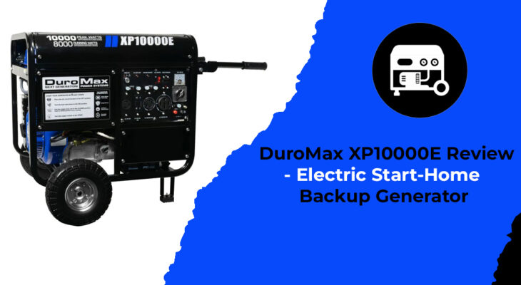 DuroMax XP10000E Review - Electric Start-Home Backup Generator