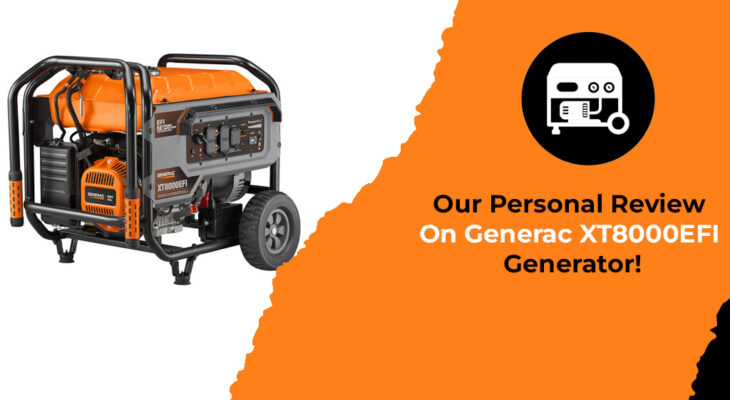 Our Personal Review On Generac XT8000EFI Generator!