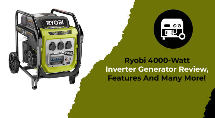 Ryobi 4000-Watt Inverter Generator Review, Features And Many More!
