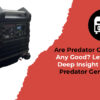 Are Predator Generators Any Good Let’s Have a Deep Insight Into The Predator Generators!