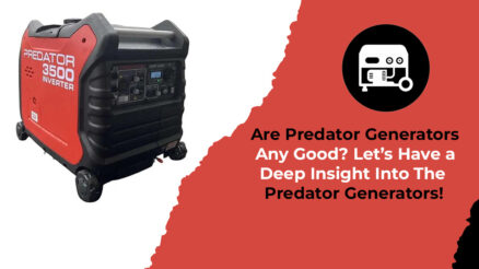 Are Predator Generators Any Good Let’s Have a Deep Insight Into The Predator Generators!